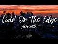 Aerosmith - Livin' On The Edge (Lyrics)