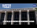 Sumter Today Lincoln Museum Groundbreaking