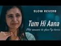Download Lagu Tum Hi Aana Extended Version Slowed Reverb | Marjaavaan | Tara S, Sidharth M