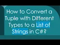 How to Convert a Tuple with Different Types to a List of Strings in C