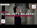 Download Lagu DJ I AM LADY X MALAM PAGI STYLE KONDANG MENGKANE SLOW REVERB VIRAL TIKTOK TERBARU 2025