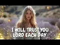 Download Lagu 🙌 I Will Trust You Lord Each Day | Best Gospel Worship Songs ✝️
