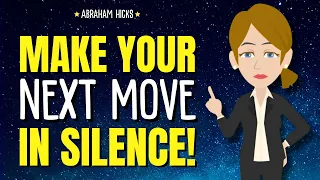 Make Your Next Move in Silence ✨Workshop Abraham Hicks 2024