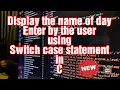 WAP to display the name of days by using Switch case statement in C Sahil Gupta Switch2Coding