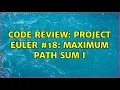 Code Review Project Euler Maximum path sum I 4 Solutions