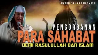 Pengorbanan Para Sahabat Demi Rasulullah Dan Islam - Habib Bahar Bin Smith