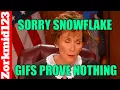Sorry Snowflakes GIFs Prove NOTHING