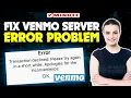 How to fix venmo server error problem 2024