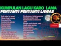 Download Lagu kumpulan lagu karo lama(nostalgia tembang  tembang lawas )