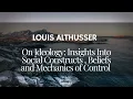 Louis Althusser On Ideology Social Constructs Beliefs and Mechanics of Control