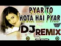 Download Lagu #Dj Remix | Pyar To Hota Hai Pyar _ Romantic Love Song | #Hindi Love Song | Dance Bass Mix