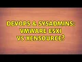DevOps SysAdmins VMware ESXi vs XenSource 3 Solutions