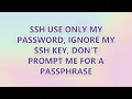 SSH use only my password Ignore my ssh key don t prompt me for a passphrase 2 SOLUTIONS