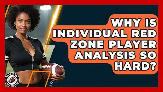 Why Is Individual Red Zone Player Analysis So Hard - Gridiron Data Digest