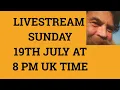 Livestream 19th July 2020 at 8 PM UK time