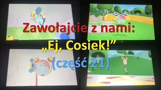 Zawołajcie z nami: „Ej, Cosiek!” (część 21)