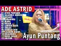 Download Lagu AYUN PUNTANG - SALAHMU SENDIRI | ADE ASTRID X GERENGSENG TEAM FULL ALBUM  DANGDUT BAJIDOR 2025