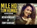Lagu Mile Ho Tum - Reprise Version | Neha Kakkar | Tony Kakkar | Fever(MP3)