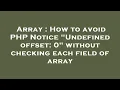 Array How to avoid PHP Notice Undefined offset 0 without checking each field of array