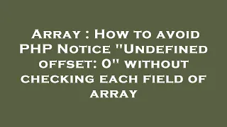 Array How to avoid PHP Notice Undefined offset 0 without checking each field of array