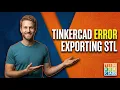 Tinkercad Error Exporting STL Easy Fix Guide