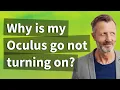 Why is my Oculus go not turning on