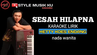 Download SESAH HILAPNA - HETTY KOES ENDANG - Karaoke Lirik MP3