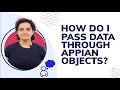 How Do I Pass Data Through Appian Objects