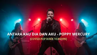 antara kau aku dan dia poppy mercury cover rock version