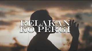 Download NGP - Relakan Ko Pergi (Official Video) MP3
