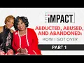 The impact Show Ep 6 - Abducted Abandoned and Abused