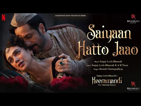 Download MP3 Saiyaan Hatto Jaao | Video Song | Sanjay Leela Bhansali | A M Turaz | Heeramandi | Bhansali Music