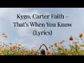 kygo, Carter Faith - That's When You Know (Lyrics )