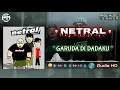 NETRAL | GARUDA DI DADAKU | AUDIO HD