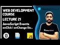 Lecture 21 JavaScript JavaScript Events onClick onChange Web Development Series HTML CSS JS