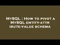 MySQL How to pivot a MySQL entity-attribute-value schema