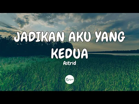 Download MP3 Aku yang kedua | Astrid – Jadikan Aku Yang Kedua (Lirik)