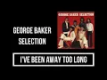 Download Lagu George Baker Selection - I've Been Away Too Long Lyrics