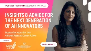 Divita Vohra "Insights and Advice for the Next Generation of AI Innovators" Virginia Tech ECE Talk