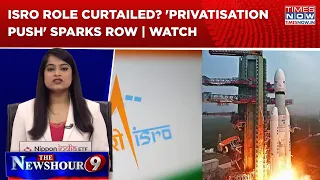 ISRO Privatisation Row: Employees’ Body Flags Concerns, Congress Targets Centre | Newshour