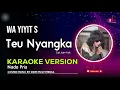 Download Lagu Teu Nyangka - Wa Yiyit S || Karaoke Lirik