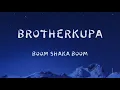 Brotherkupa - Boom Shaka Boom (Lyrics)