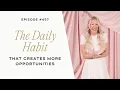 The Daily Habit That Creates More Opportunities