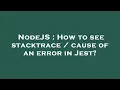 NodeJS How to see stacktrace cause of an error in Jest