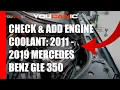 2011-2019 Mercedes-Benz GLE 350 - How to Check Add Engine Coolant Antifreeze