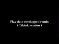 Play Date - Melanie Martinez ( overlapped remix Tiktok version )
