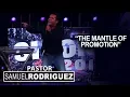 The Mantle Of Promotion Pastor Samuel Rodriguez