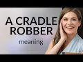 Understanding the Phrase A Cradle Robber
