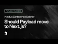 Payload Planning Should Payload Move to Next js