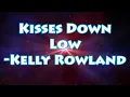 Kisses Down Low- Kelly Rowland (Lyrics)